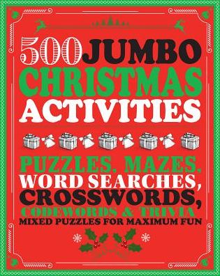 500 Jumbo Christmas Activities: Puzzles, Mazes, Word Searches, Crosswords, Code Words and Trivia