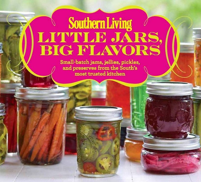 Southern Living Little Jars, Big Flavors: Small-batch jams, jellies, pickles, and preserves from the South's most trusted kitchen