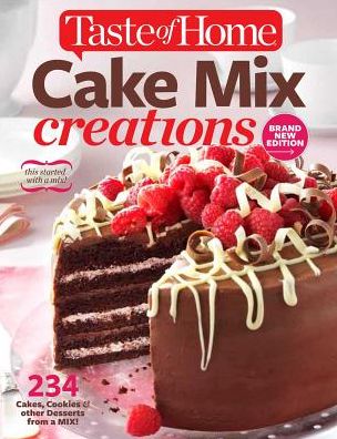Taste of Home Cake Mix Creations Brand New Edition: 234 Cakes, Cookies & other Desserts from a Mix!
