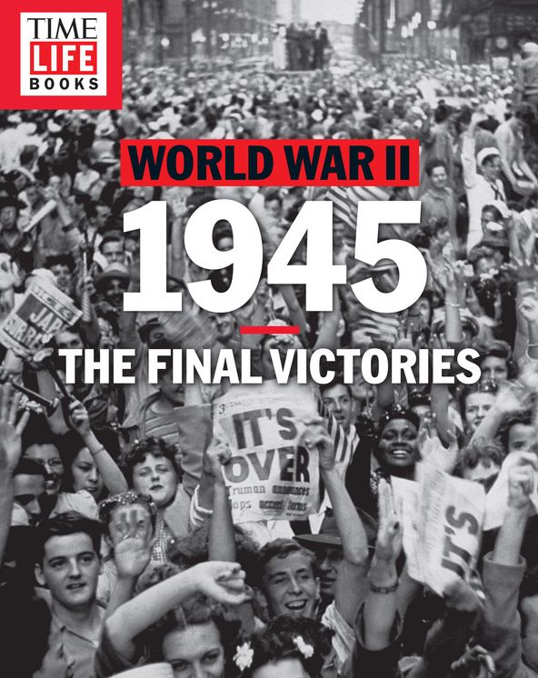 TIME-LIFE World War II: 1945: The Final Victories