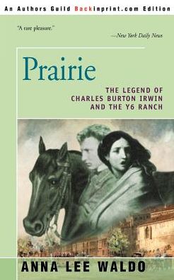 Prairie: The Legend of Charles Burton Irwin and the Y6 Ranch