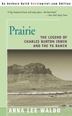 Prairie: The Legend of Charles Burton Irwin and the Y6 Ranch