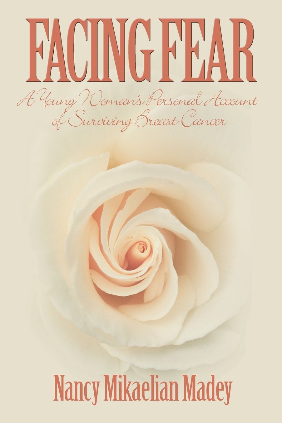 Facing Fear:A Young Woman's Personal Account of Surviving Breast Cancer