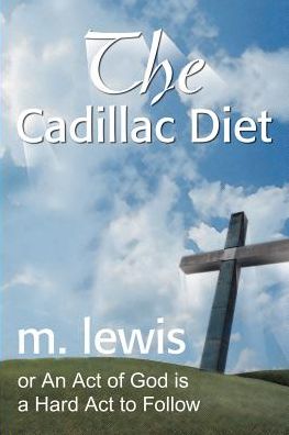 The Cadillac Diet: Or An Act of God is a Hard Act to Follow