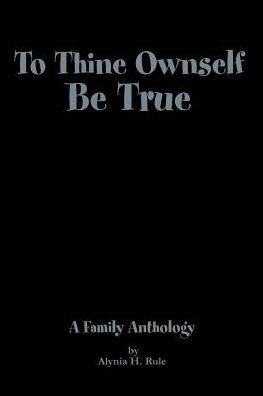 To Thine Ownself Be True : A Family Anthology