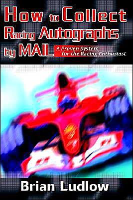 How to Collect Racing Autographs by Mail:A Proven System for the Racing Enthusiast