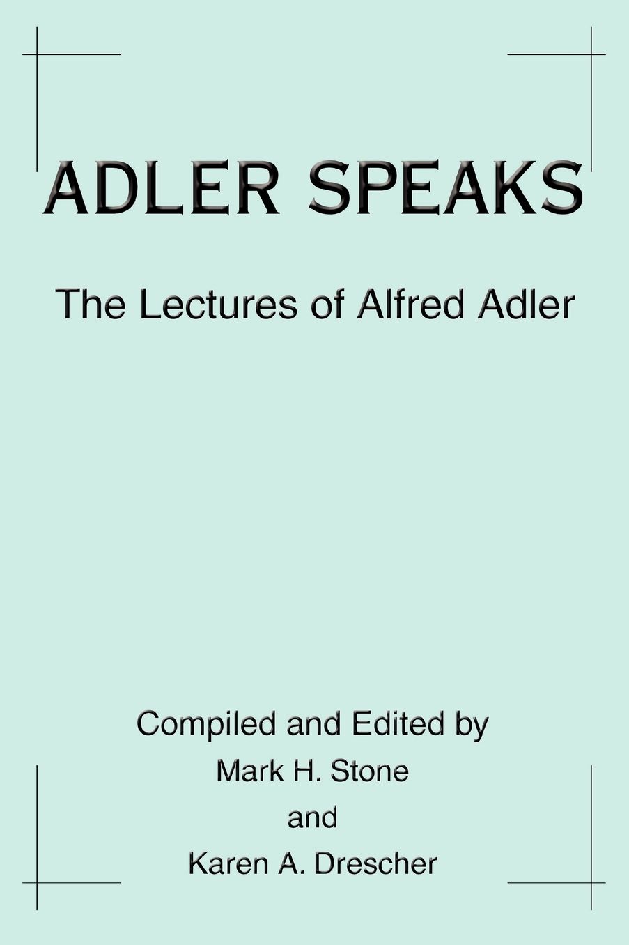 Adler Speaks: The Lectures Of Alfred Adler