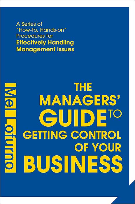 The Managers' Guide to Getting Control Of Your Business (A Series of How-to, Hands-on Procedures for Effectively Handling Management Issues)