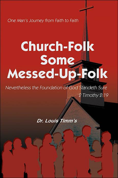Church-Folk Some Messed-up-Folk: One Man¿S Journey from Faith to Faith : Neverless the Foundation of God Standeth Sure 2 Timothy 2:19