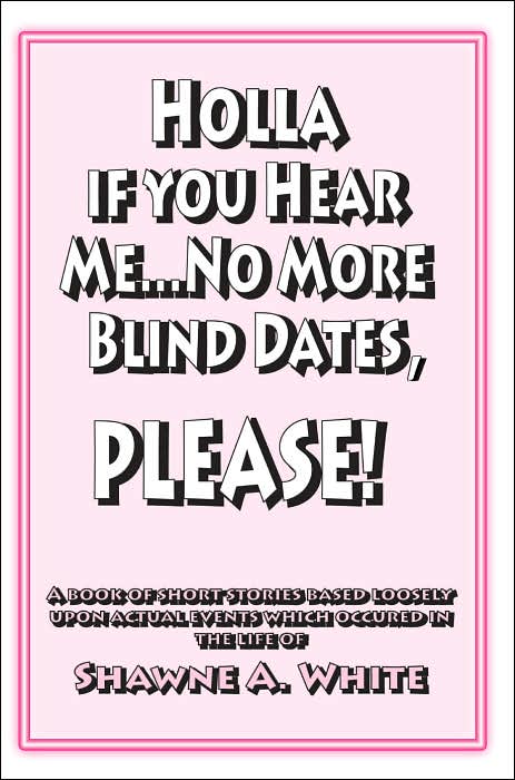 Holla if You Hear Me... No More Blind Dates PLEASE!!