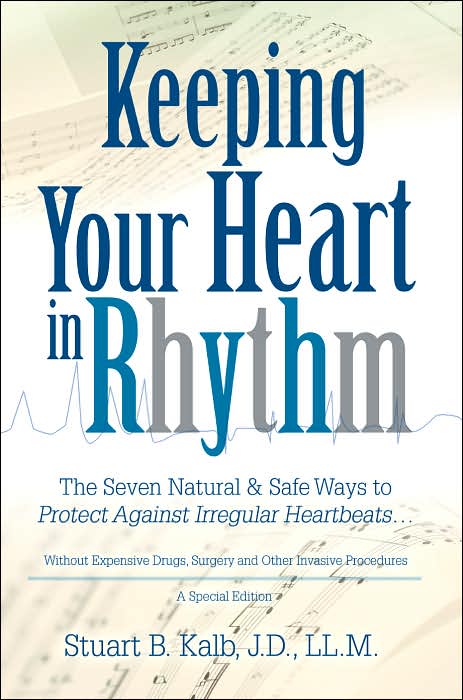Keeping Your Heart in Rhythm: The Seven Natural Safe Ways to Protect Against Irregular Heartbeats