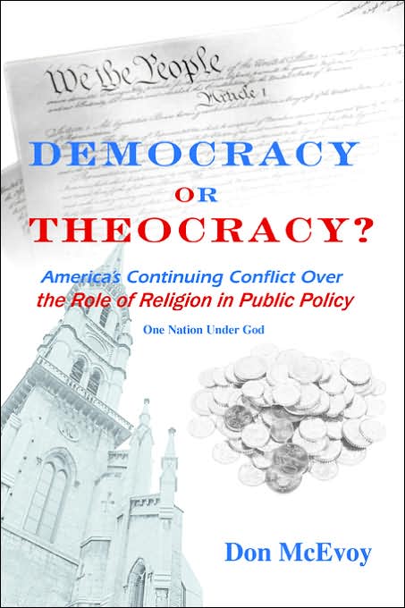 Democracy or Theocracy: Americas Continuing Conflict Over the Role of Religion in Public Policy