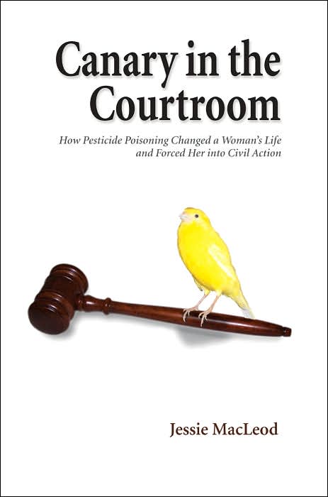Canary in The Courtroom: How Pesticide Poisoning Changed A Woman's Life And Forced Her Into Civil Action