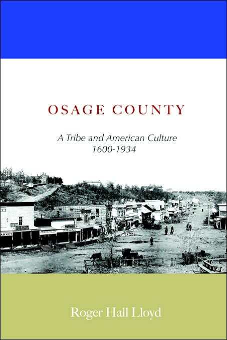 Osage County: A Tribe and American Culture 1600-1934