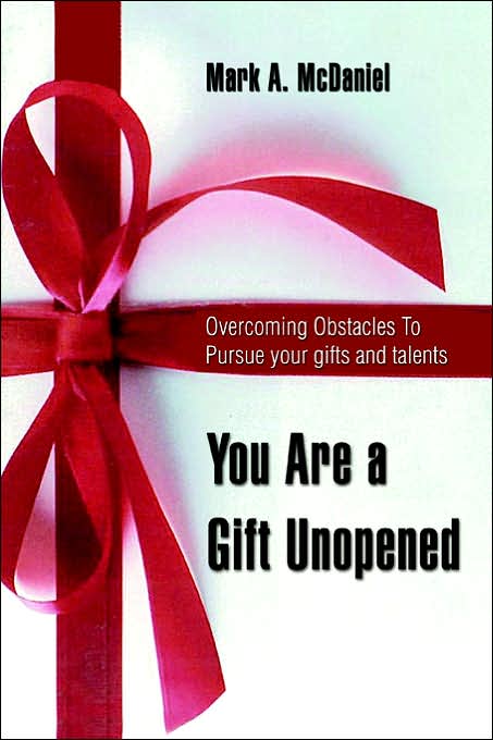 You Are A Gift Unopened: Overcoming Obstacles To Pursue Your Gifts And Talents