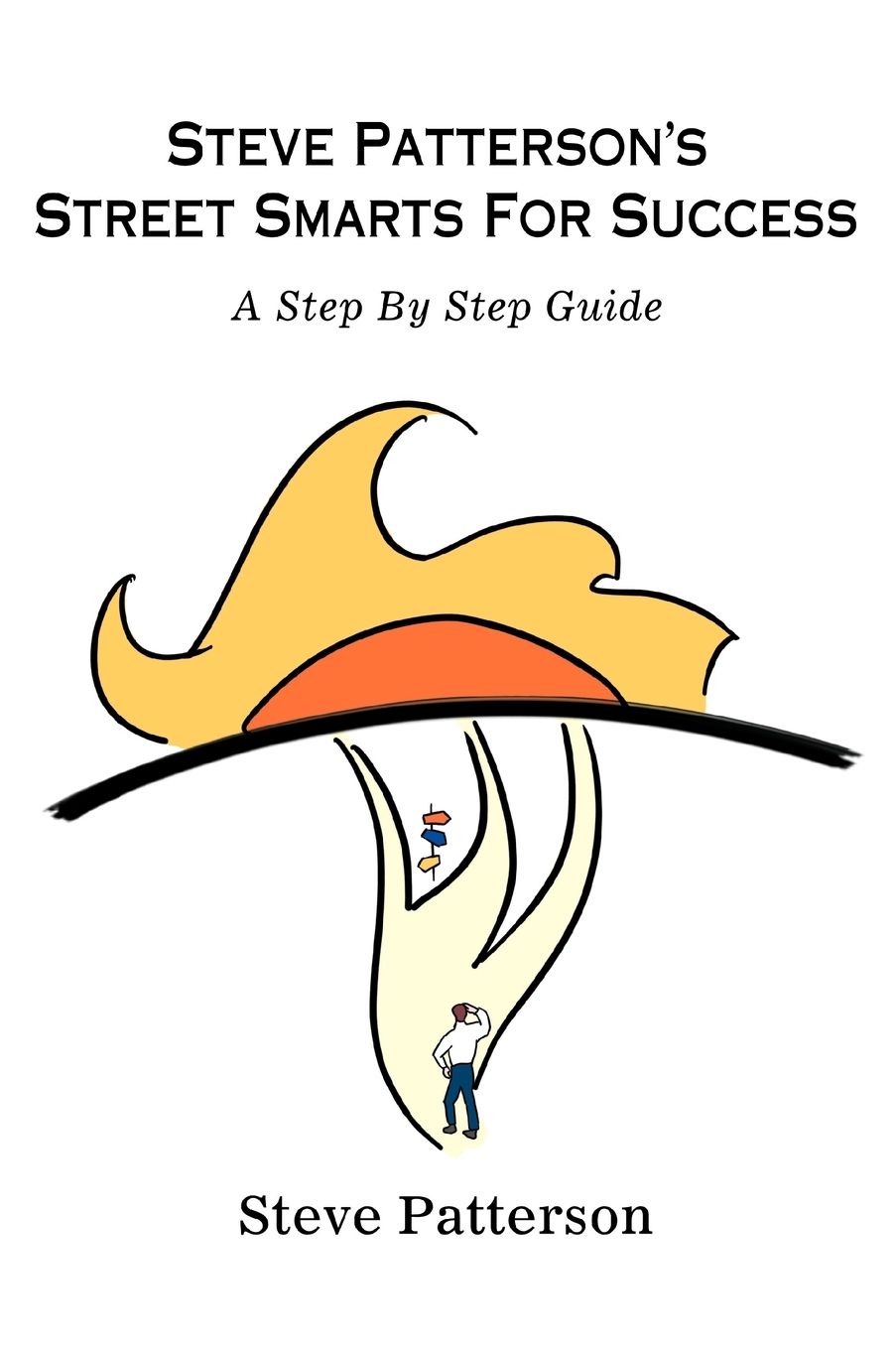 Steve Patterson's Street Smarts for Success: A Step by Step Guide