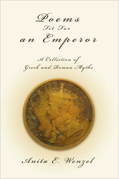 Poems Fit For an Emperor: A Collection of Greek and Roman Myths