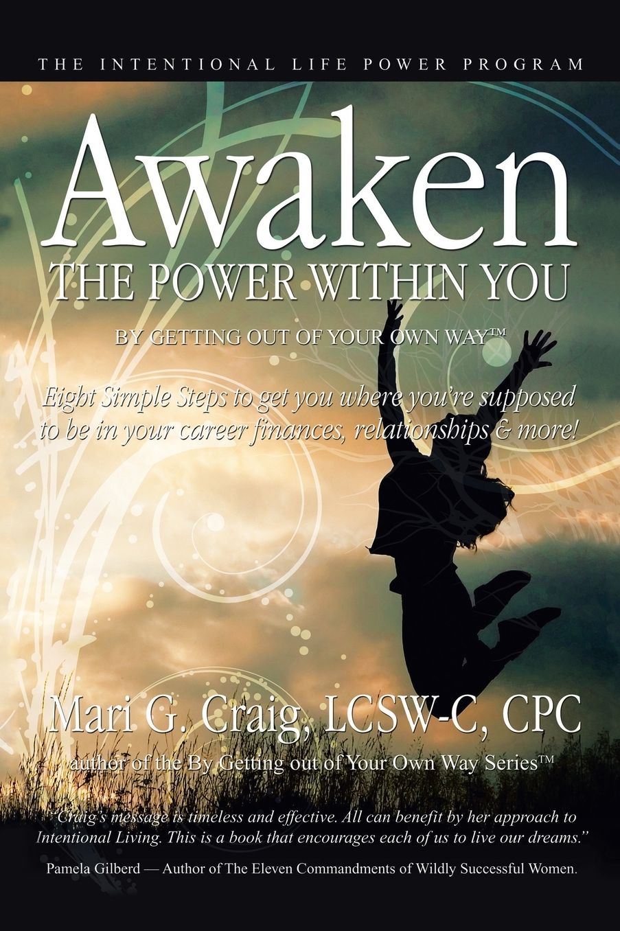 Awaken the Power Within You By Getting Out of Your Own Way: The Intentional Life Power Program