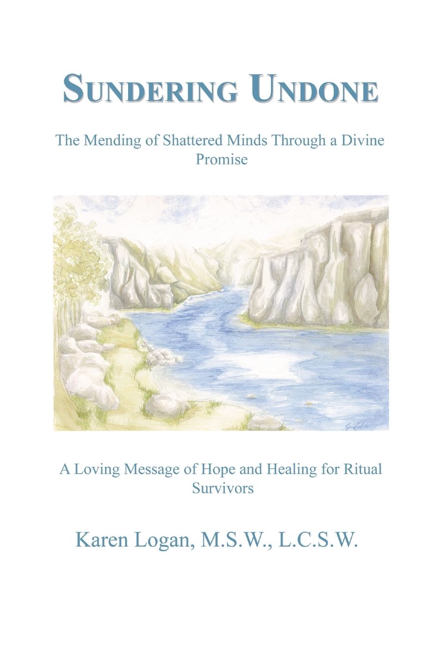 Sundering Undone: The Mending of Shattered Minds Through a Divine Promise: A Loving Message of Hope and Healing for Ritual Survivors
