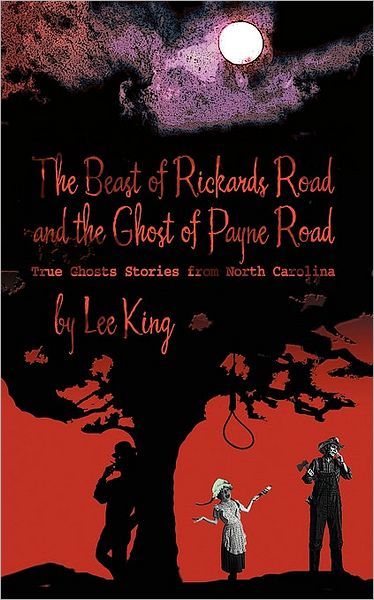 The Beast of Rickards Road and the Ghost of Payne Road: True Ghosts Stories from North Carolina