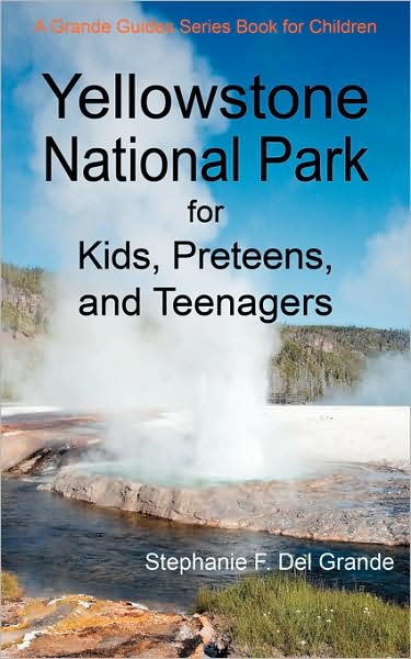 Yellowstone National Park For Kids, Preteens, And Teenagers