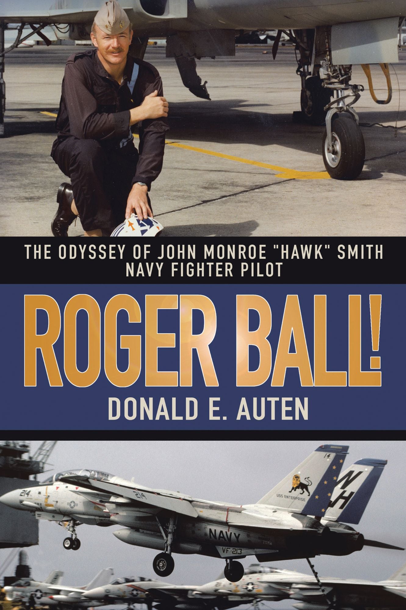 ROGER BALL!: THE ODYSSEY OF JOHN MONROE "HAWK" SMITH NAVY FIGHTER PILOT