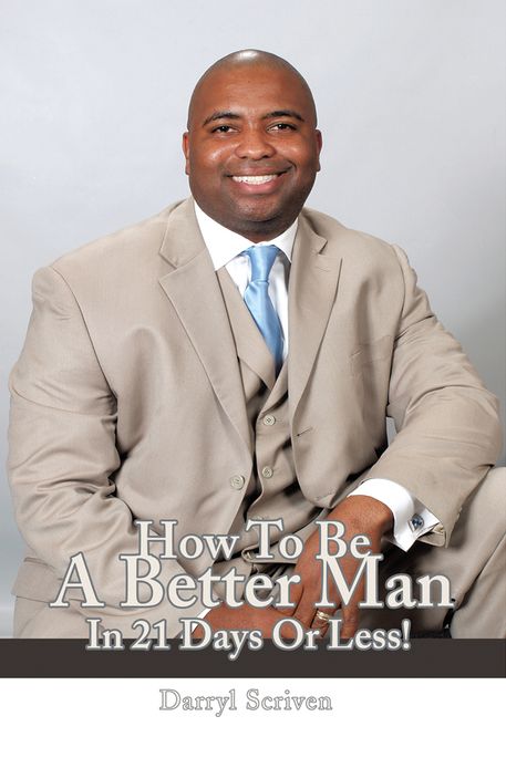 HOW TO BE A BETTER MAN IN 21 DAYS OR LESS!