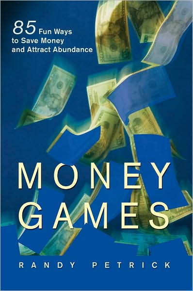 MONEY GAMES: 85 Fun Ways To Save Money And Attract Abundance