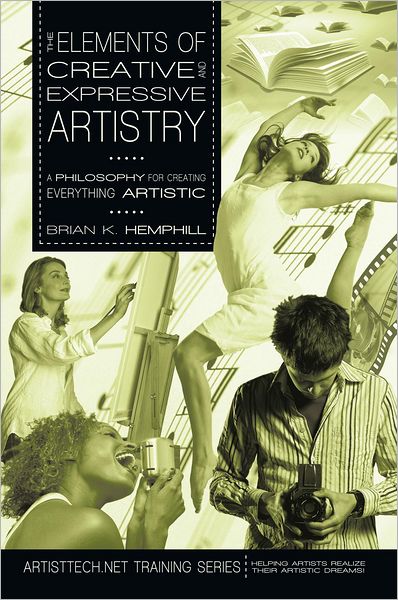 The Elements of Creative and Expressive Artistry: A Philosophy for Creating Everything Artistic
