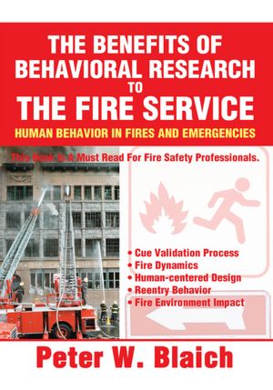 THE BENEFITS OF BEHAVIORAL RESEARCH TO THE FIRE SERVICE: HUMAN BEHAVIOR IN FIRES AND EMERGENCIES