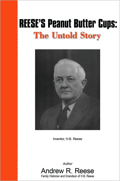 REESE'S Peanut Butter Cups: The Untold Story: Inventor, H.B. Reese