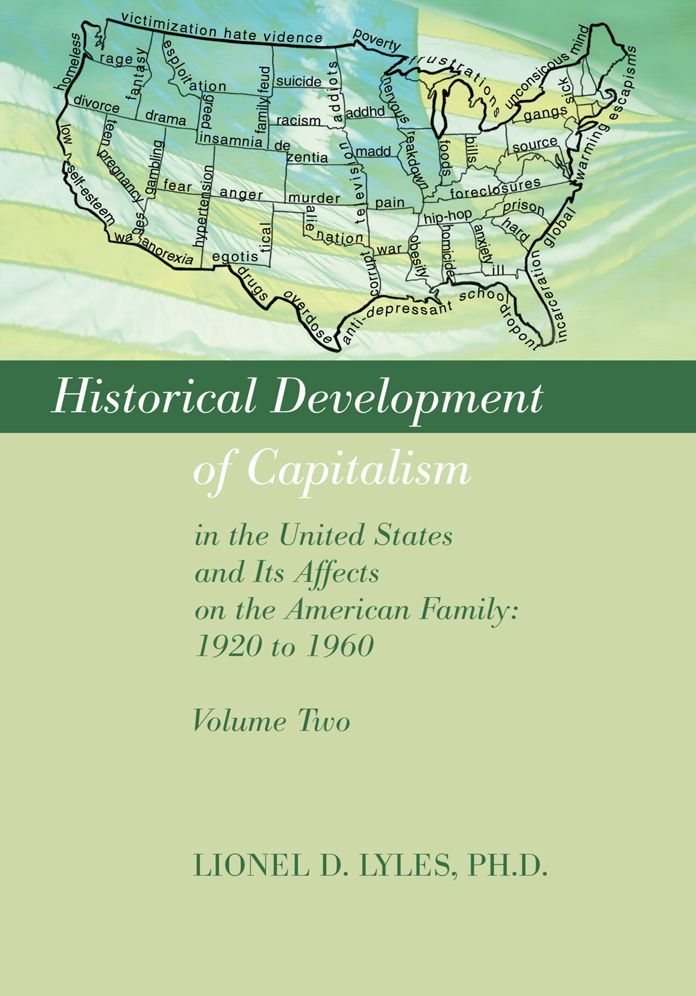 HISTORICAL DEVELOPMENT OF CAPITALISM IN THE UNITED STATES AND ITS AFFECTS ON THE AMERICAN FAMILY: 1920 TO 1960: VOLUME TWO