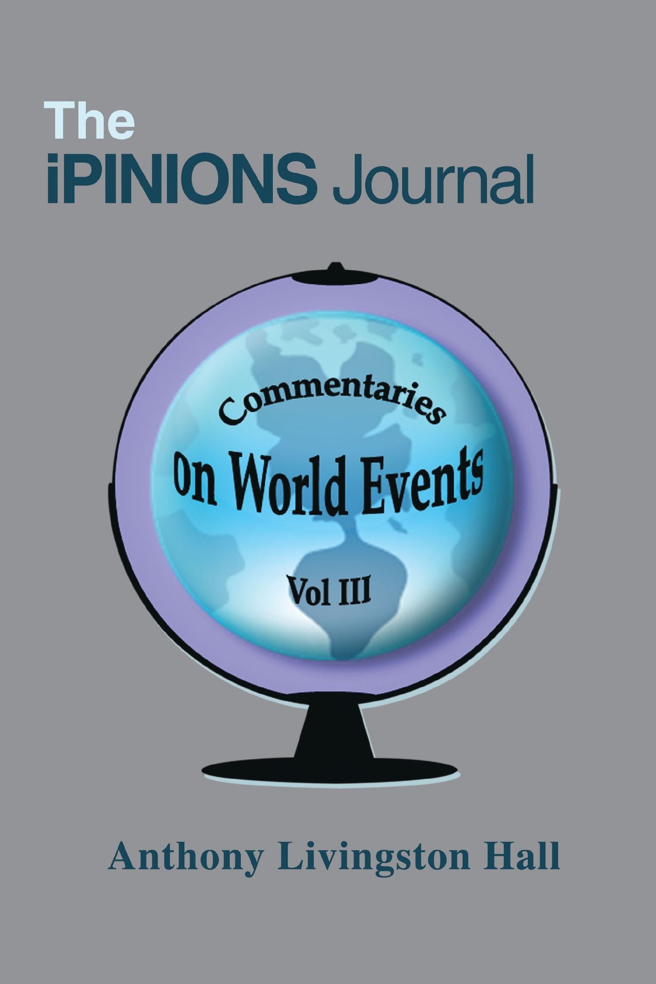 The iPINIONS Journal: Commentaries on World Events Vol III