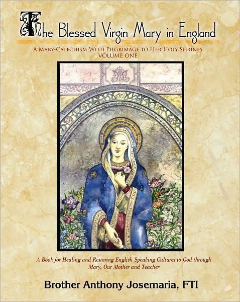 The Blessed Virgin Mary in England Vol. 1: A Mary-Catechism With Pilgrimage to Her Holy Shrines