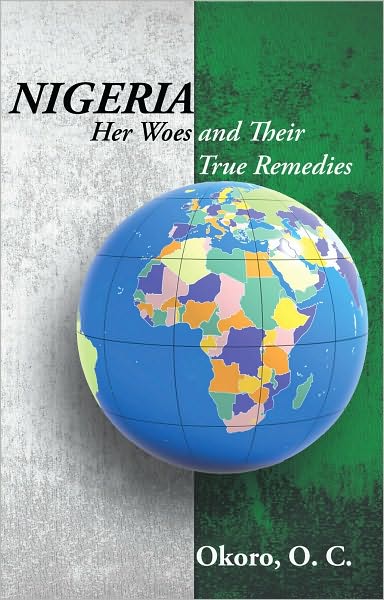 NIGERIA: Her Woes and Their True Remedies