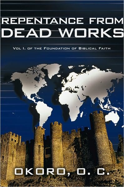 Repentance from Dead Works: Vol I. of the Foundation of Biblical Faith