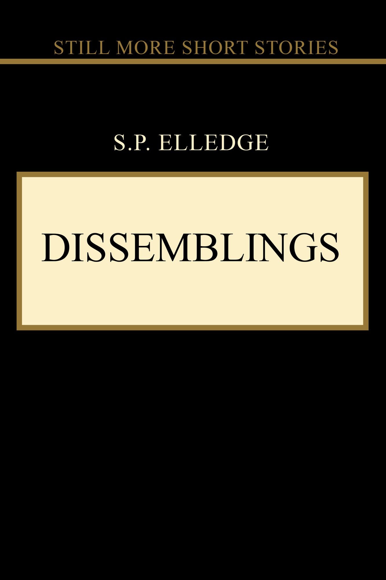 Dissemblings: Still More Short Stories