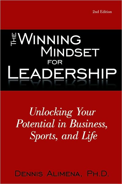 The Winning Mindset for Leadership: Unlocking Your Potential in Business, Sports, and Life