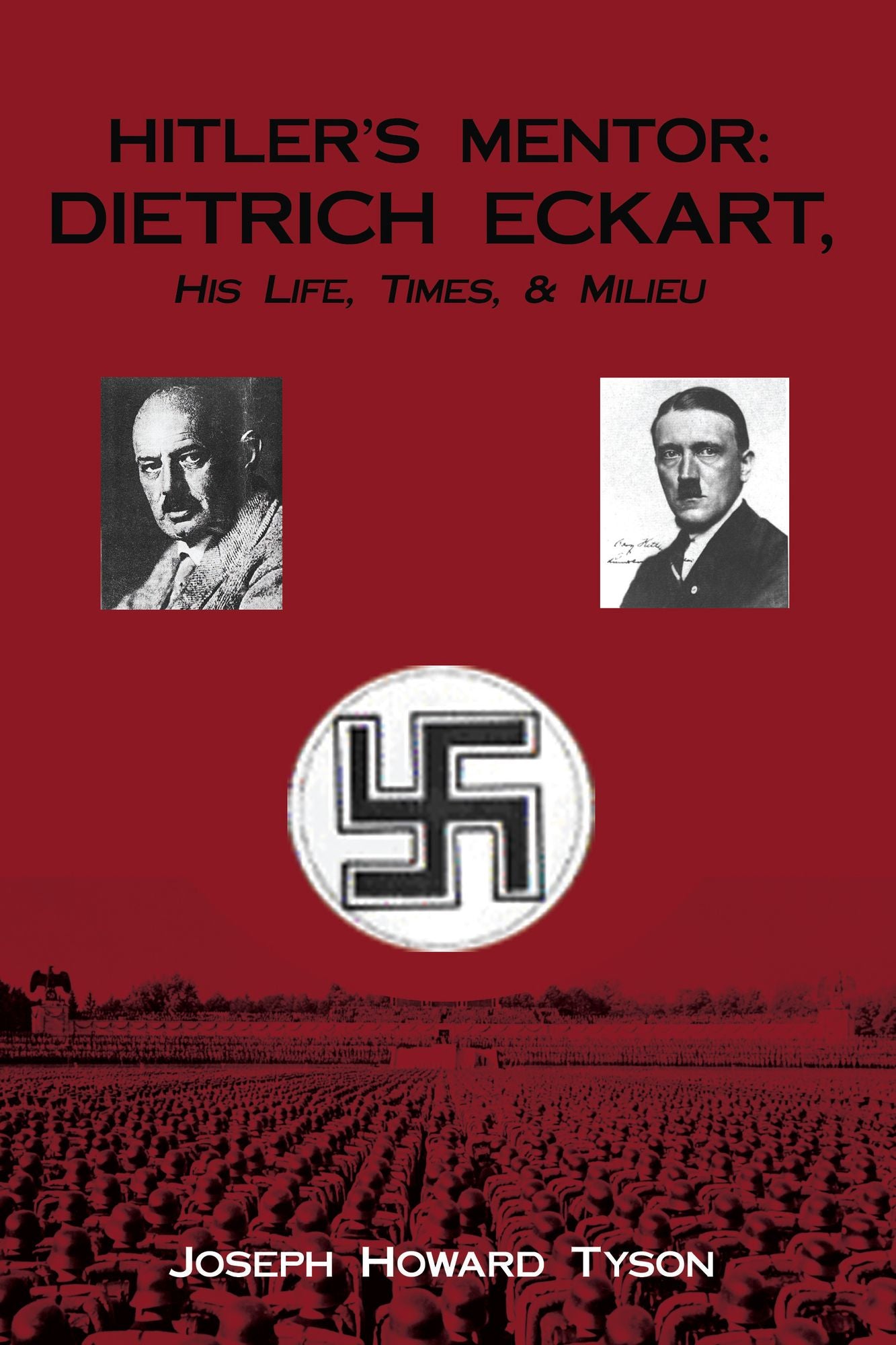 HITLER'S MENTOR: DIETRICH ECKART, His Life, Times, & Milieu