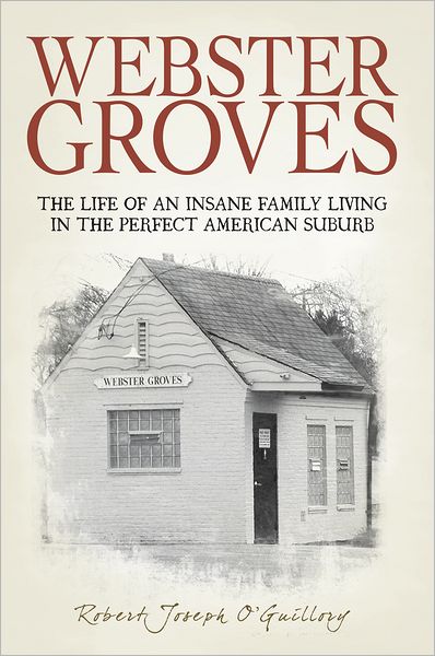 Webster Groves: The Life of an Insane Family Living in the Perfect American Suburb
