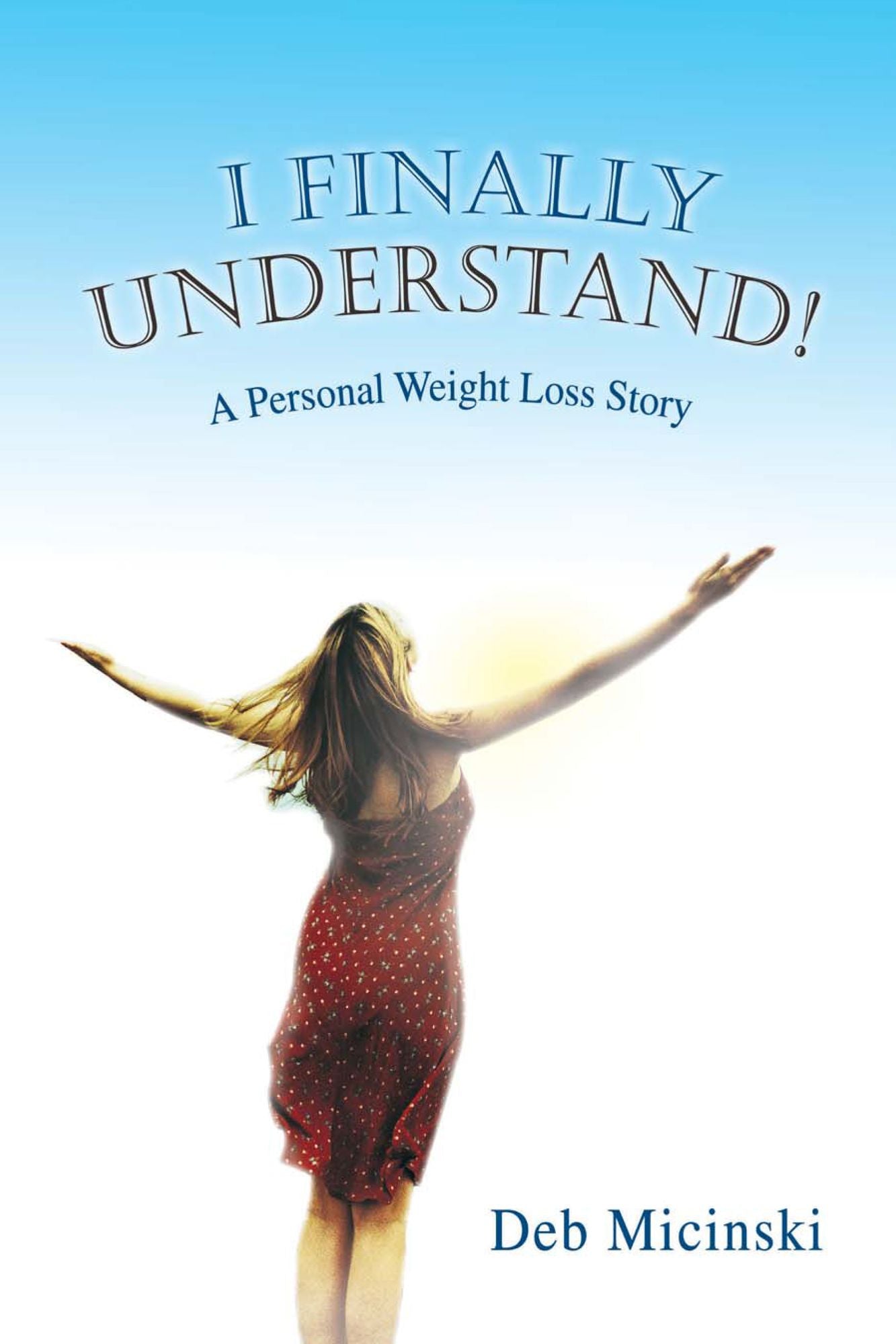 I Finally Understand!: A Personal Weight Loss Story