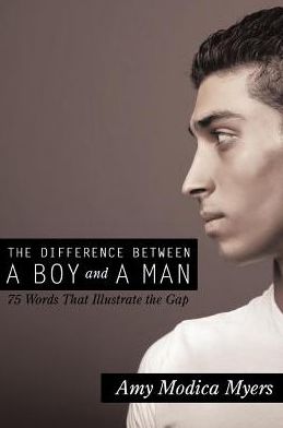 The Difference Between a Boy and a Man: 75 Words that Illustrate the Gap