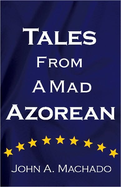 Tales From A Mad Azorean: A Fictional Prose