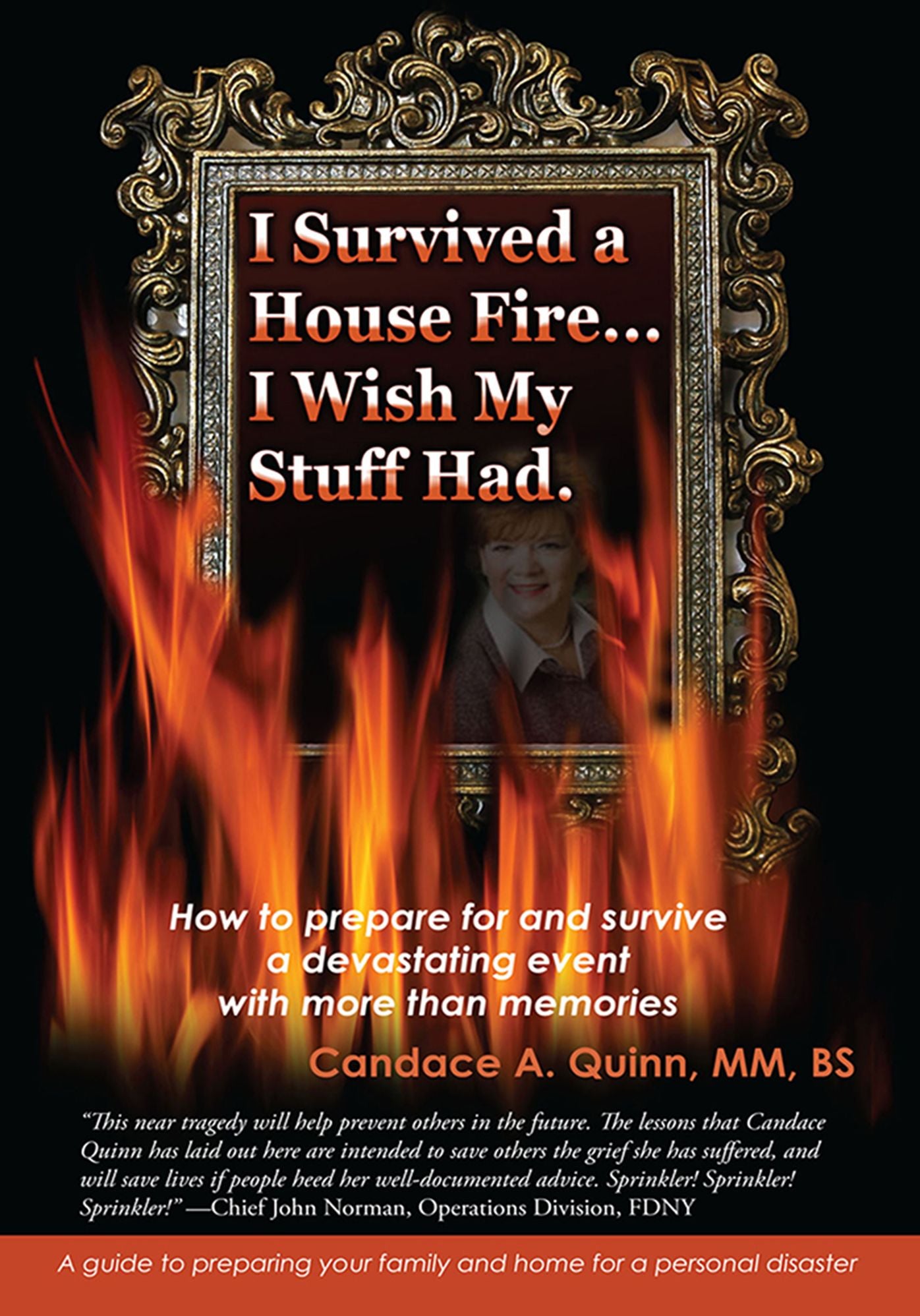 I Survived a House Fire... I Wish My Stuff Had: How to Prepare for and Survive a Devastating Event with More Than Memories