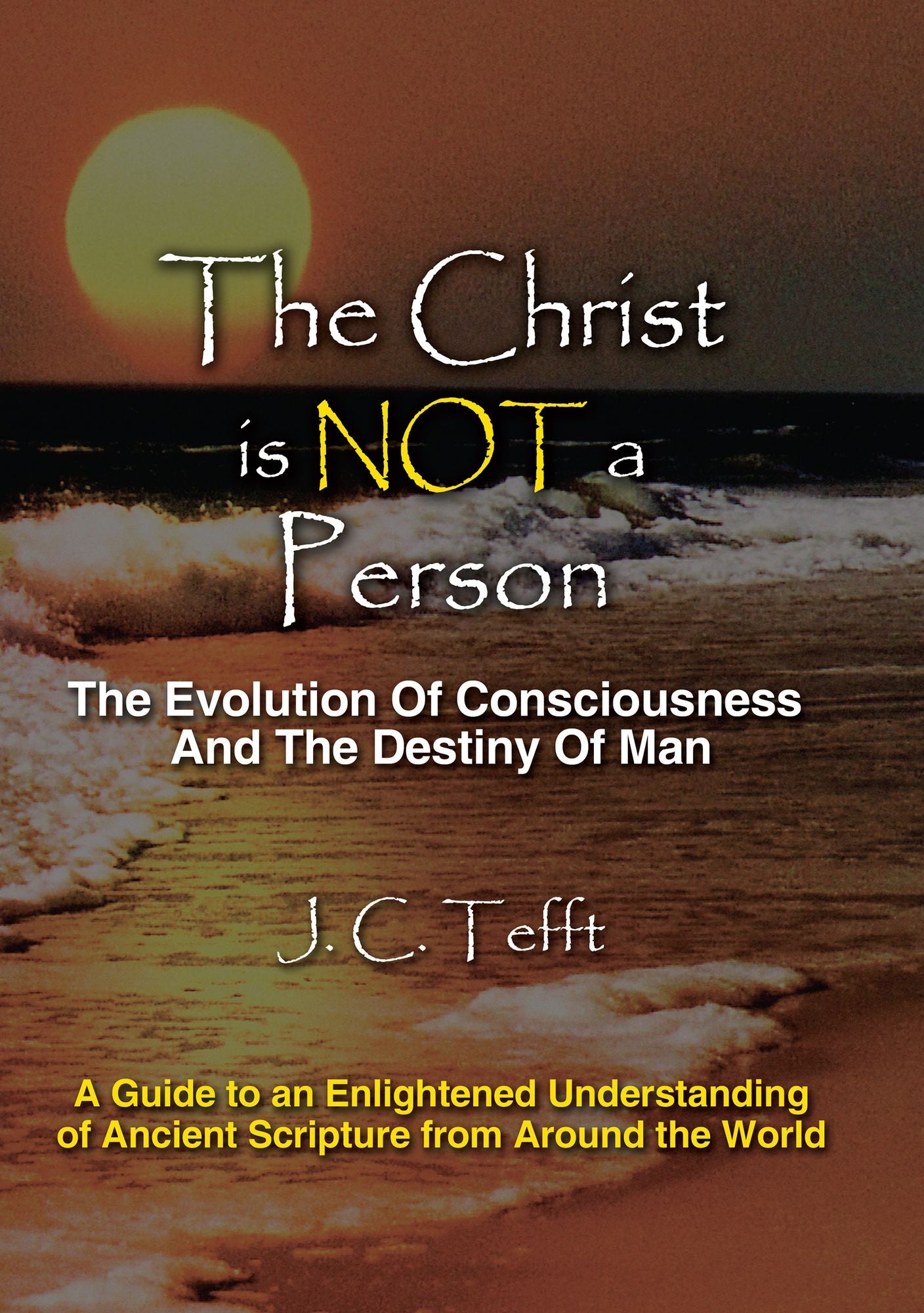 The Christ is Not a Person: The Evolution Of Consciousness And The Destiny Of Man