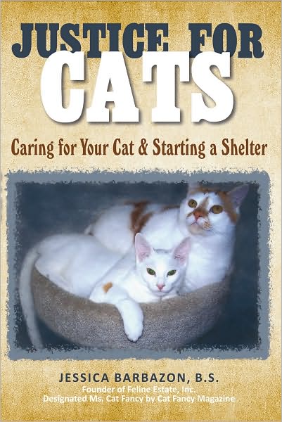Justice For Cats: Caring for Your Cat & Starting a Shelter