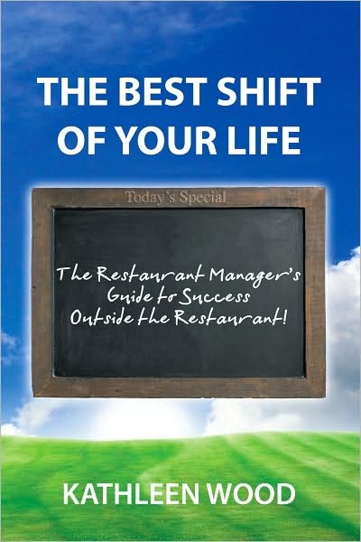 The BEST Shift of Your Life: The Restaurant Manager's Guide to Success outside the Restaurant!