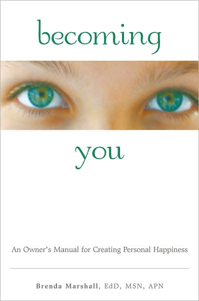 Becoming You: An Owner's Manual for Creating Personal Happiness