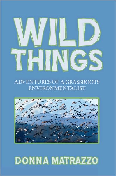 Wild Things: Adventures of a Grassroots Environmentalist