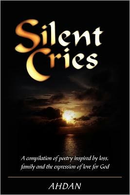 Silent Cries: A compilation of poetry inspired by loss, family and the expression of love for God